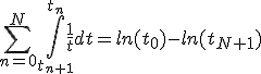 \Bigsum_{n=0}^N \Bigint_{t_{n+1}}^{t_n} \frac{1}{t}dt=ln(t_0)-ln(t_{N+1})
